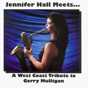 Jennifer Hall Meets ... A West Coast Tribute to Gerry Mulligan by Jennifer Hall - album cover