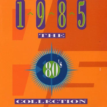 The 80’s Collection: 1985 by Various Artists - album cover
