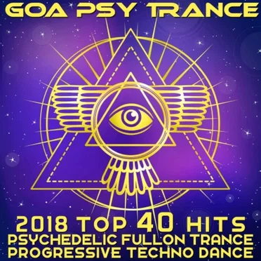 Goa Psy Trance - 2018 Top 40 Hits Psychedelic Fullon Trance Progressive Techno Dance by Various Artists - album cover