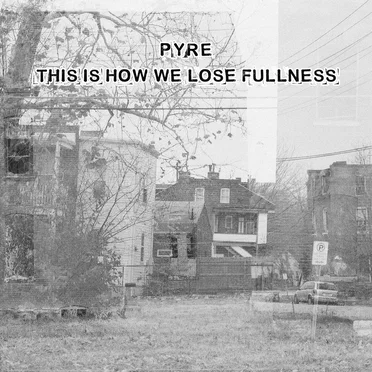 This Is How We Lose Fullness by Pyre - album cover