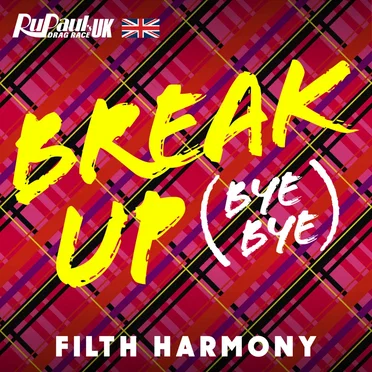 Break Up (Bye Bye) (Filth Harmony version) by The Cast of RuPaul’s Drag Race UK - album cover