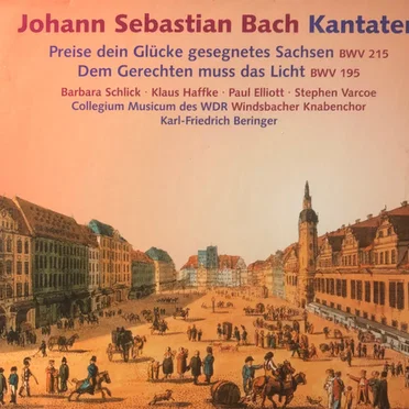 Kantaten: Preise dein Glücke gesegnetes Sachsen BWV 215 / Dem Gerechten muss das Licht BWV 195