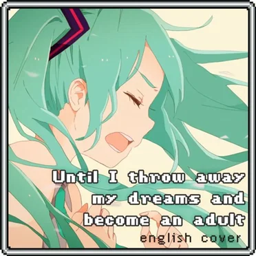 Until I throw away my dreams and become an adult
