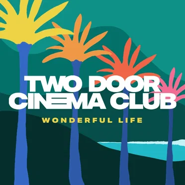 Wonderful Life by Two Door Cinema Club - album cover