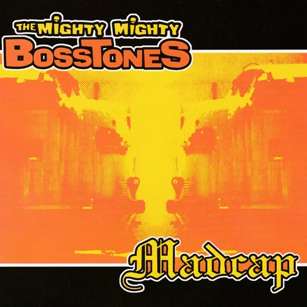 The Mighty Mighty Bosstones / Madcap