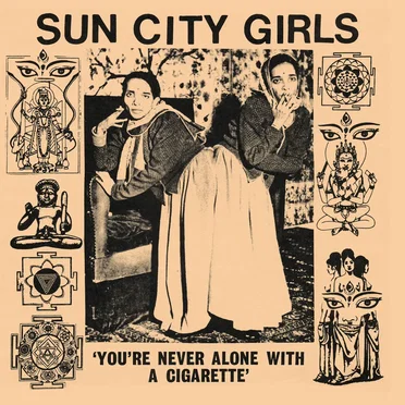 You're Never Alone With a Cigarette: Sun City Girls Singles, Volume 1 by Sun City Girls - album cover