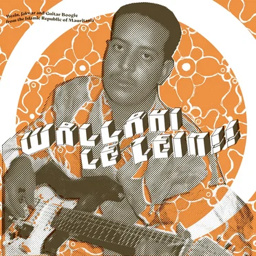 Wallahi Le Zein!! - Wezin, Jakwar And Guitar Boogie From The Islamic Republic Of Mauritania by Various Artists - album cover