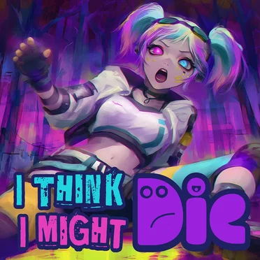 I Think I Might Die