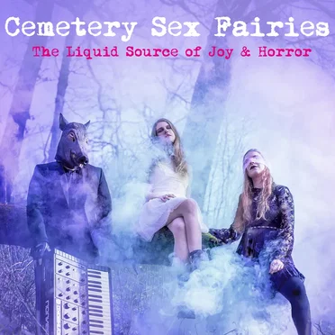 The Liquid Source of Joy & Horror by Cemetery Sex Fairies - album cover