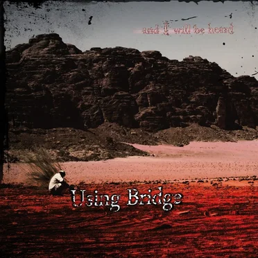 And I Will Be Heard by Using Bridge - album cover