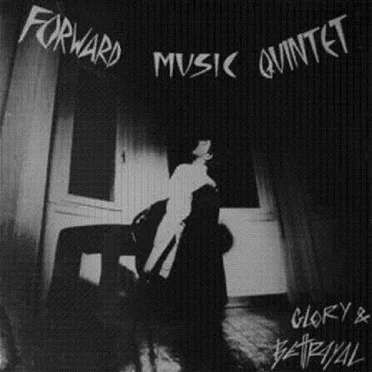 Glory & Betrayal by Forward Music Quintet - album cover