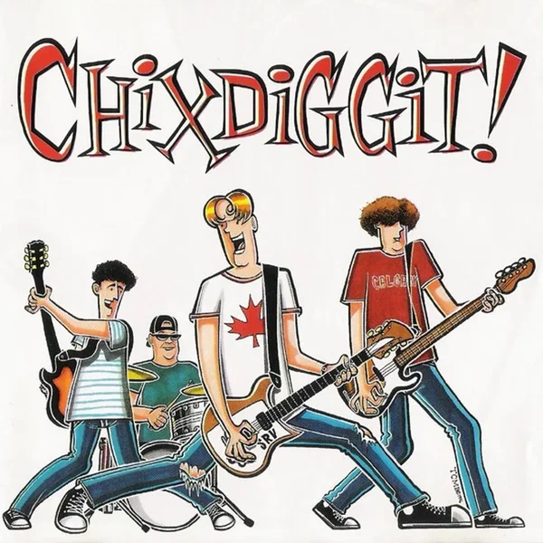 Chixdiggit!