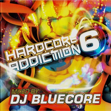 Hardcore Addiction 6 by DJ Bluecore - album cover