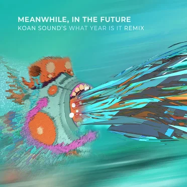 Meanwhile, in the Future (KOAN Sound’s What Year Is It remix)