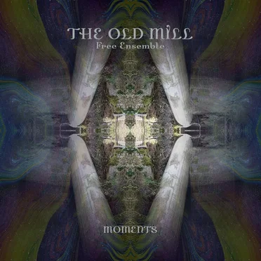Moments by The Old Mill Free Ensemble - album cover