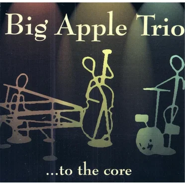To the Core by Big Apple Trio - album cover