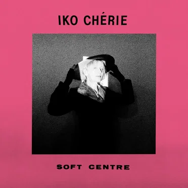 Soft Centre by Iko Chérie - album cover