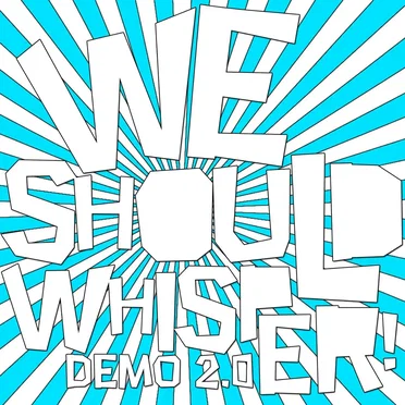 Demo 2.0! by We Should Whisper! - album cover
