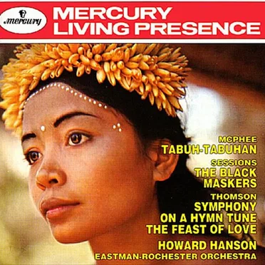McPhee: Tabuh-Tabuhan / Sessions: The Black Maskers / Thomson: Symphony on a Hymn Tune / The Feast of Love
