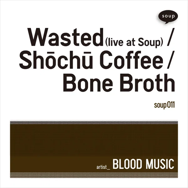 Wasted (live at Soup) / Shōchū Coffee / Bone Broth