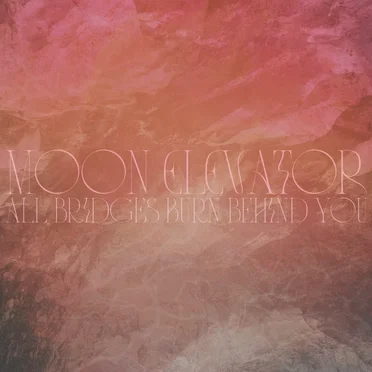 All Bridges Burn Behind You by Moon Elevator - album cover