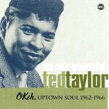 The Ever Wonderful Ted Taylor: OKeh Uptown Soul 1962-1966