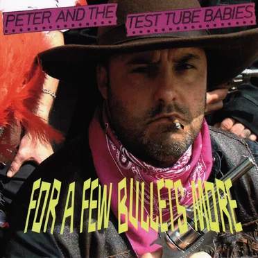 For a Few Bullets More by Peter and the Test Tube Babies - album cover