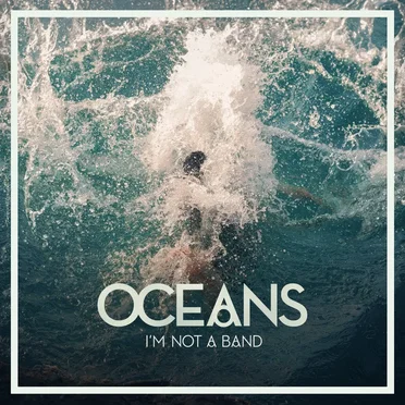 Oceans by I’m Not a Band - album cover