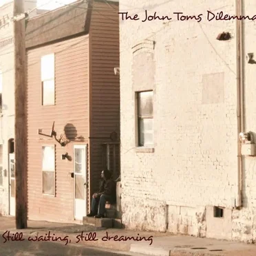 Still Waiting, Still Dreaming by The John Toms Dilemma - album cover