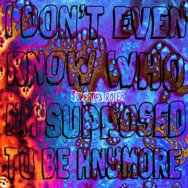 I Don't Even Know Who I'm Supposed to Be Anymore