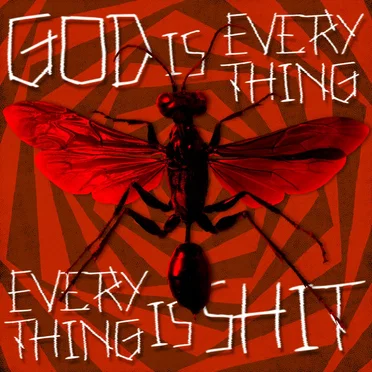 God is Everything, Everything is Shit
