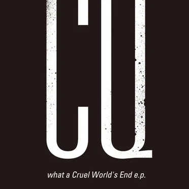 what a Cruel World's End e.p.