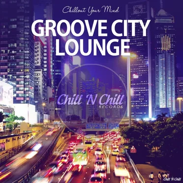 Groove City Lounge (Chillout Your Mind) by Various Artists - album cover