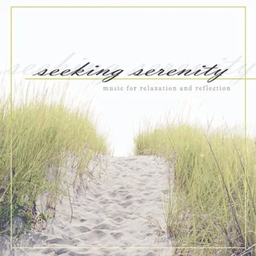 Seeking Serenity: Music for Relaxation and Reflection by Various Artists - album cover