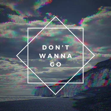 Don't Wanna Go