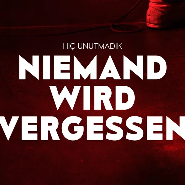 Niemand wird vergessen / Hiç unutmadık