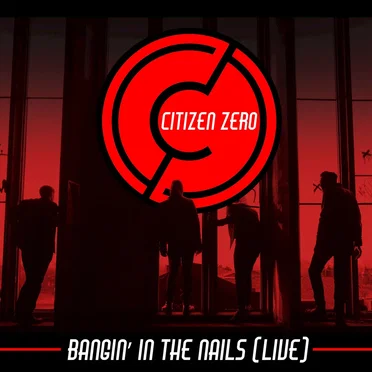 Bangin’ In the Nails (live) by Citizen Zero - album cover