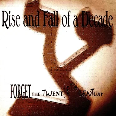 Forget the Twentieth Century by Rise and Fall of a Decade - album cover