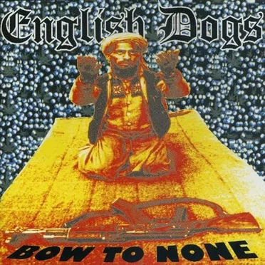 Bow to None by English Dogs - album cover