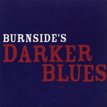 Burnside’s Darker Blues