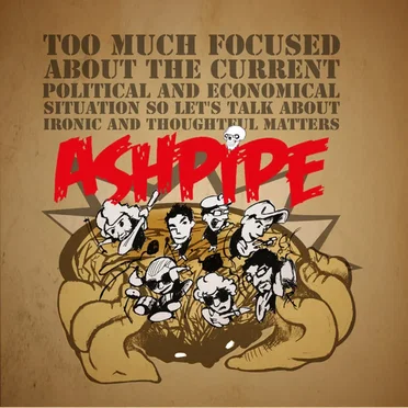 Too Much Focused About the Current Political and Economical Situation So Let's Talk About Ironic and Thoughtful Matters by Ashpipe - album cover