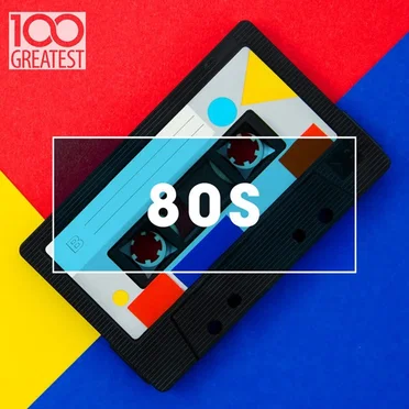 100 Greatest 80s: Ultimate 80s Throwback Anthems by Various Artists - album cover