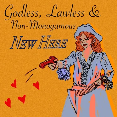 Godless, Lawless, & Non-Monogamous