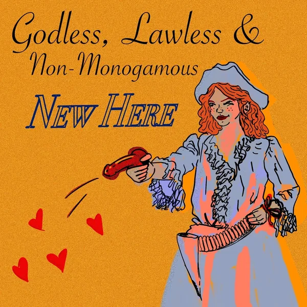 Godless, Lawless, & Non-Monogamous