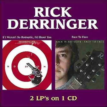 If I Weren’t So Romantic, I’d Shoot You / Face to Face by Rick Derringer - album cover