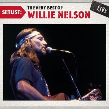 Setlist: The Very Best of Willie Nelson Live