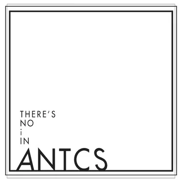 There's No I in Antcs by ANTCS - album cover