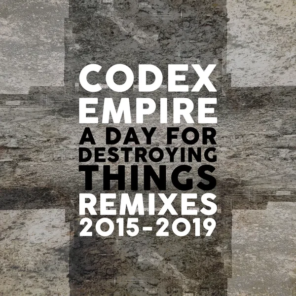 A Day for Destroying Things: Remixes 2015–2019