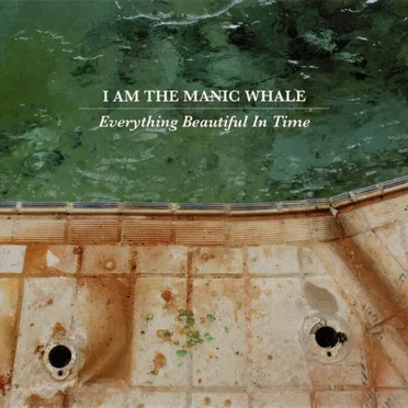 Everything Beautiful in Time by I Am the Manic Whale - album cover