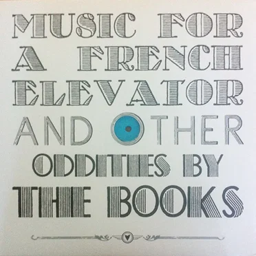 Music for a French Elevator and Other Oddities by The Books